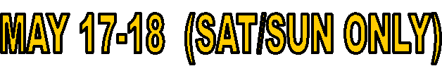 MAY 17-18  (SAT/SUN ONLY)