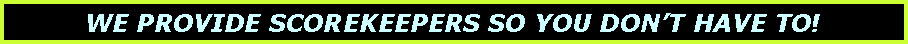 Text Box: WE PROVIDE SCOREKEEPERS SO YOU DON�T HAVE TO!