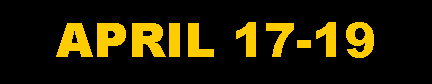Text Box: APRIL 17-19