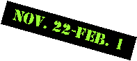 Text Box: NOV. 22-FEB. 1